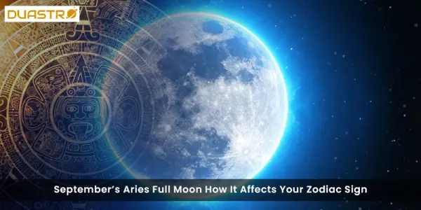Septembers Aries Full Moon How It Affects Your Zodiac Sign