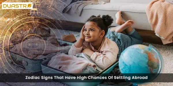 Zodiac Signs That Have High Chances Of Settling Abroad