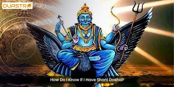 How Do I Know If I Have Shani Dosha?