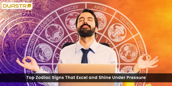 TopZodiac Signs That Excel and Shine Under Pressure