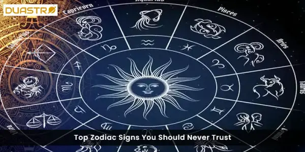 Top Zodiac Signs You Should Never Trust