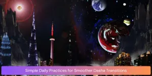 Simple Daily Practices for Smoother Dasha Transitions