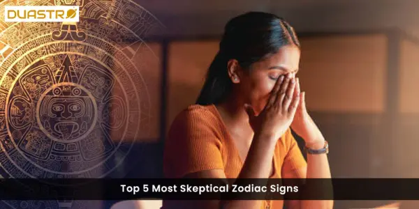 Top 5 Most Skeptical Zodiac Signs