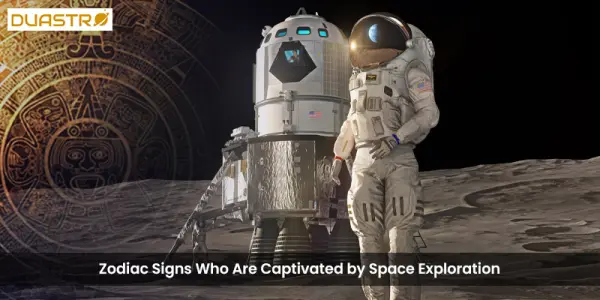 Zodiac Signs Who Are Captivated by Space Exploration