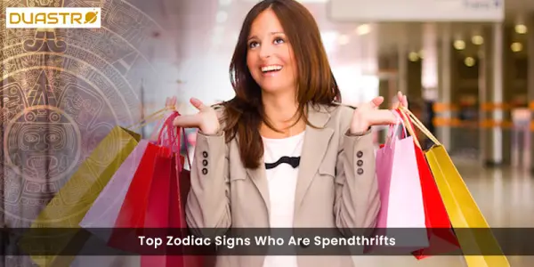 Top Zodiac Signs Who Are Spendthrifts
