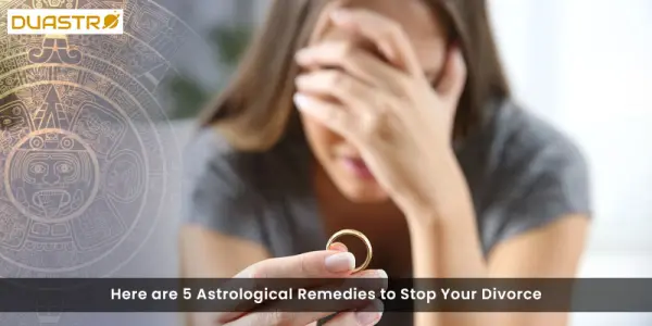 Here are 5 Astrological Remedies to Stop Your Divorce