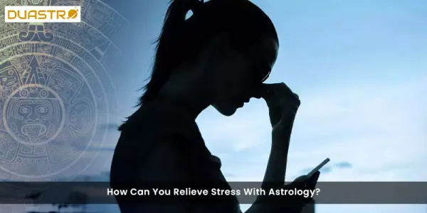 How Can You Relieve Stress With Astrology?