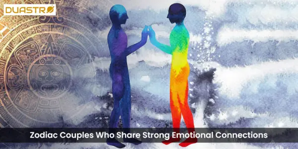 Zodiac Couples Who Share Strong Emotional Connections