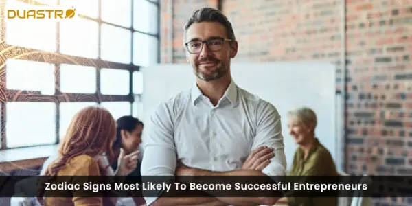 Zodiac Signs Most Likely To Become Successful Entrepreneurs