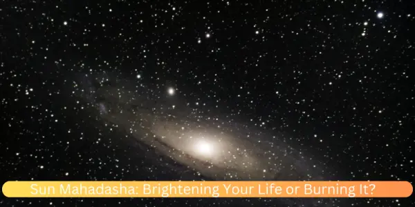 Sun Mahadasha: Brightening Your Life or Burning It?