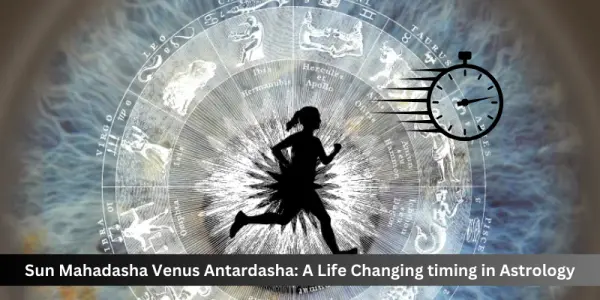 Sun Mahadasha Venus Antardasha: A Life Changing timing in Astrology