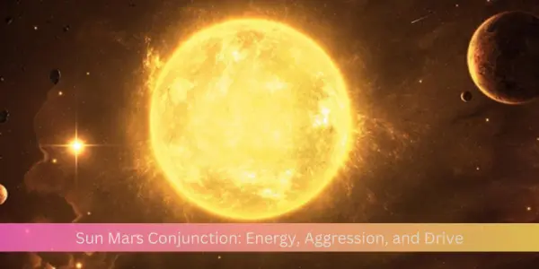 Sun Mars Conjunction: Energy, Aggression, and Drive