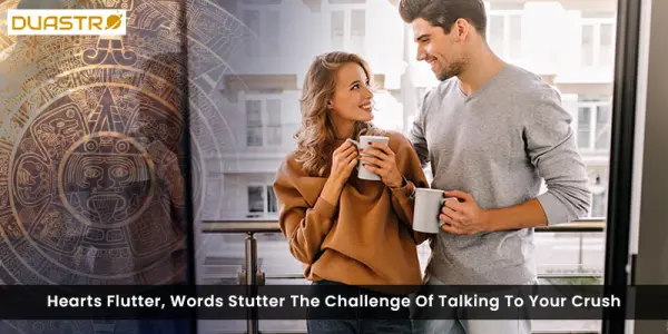 Hearts Flutter, Words Stutter The Challenge Of Talking To Your Crush