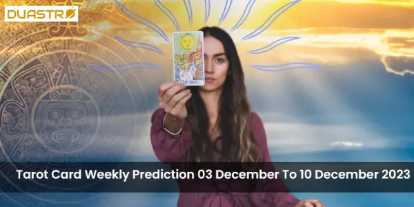 Tarot Card Weekly Prediction 03 December To 10 December 2023
