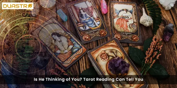 Is He Thinking of You? Tarot Reading Can Tell You