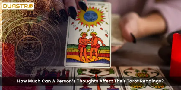 How Much Can A Persons Thoughts Affect Their Tarot Readings?