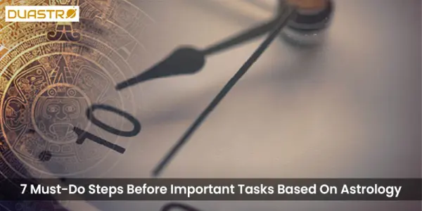 7 Must-Do Steps Before Important Tasks Based On Astrology