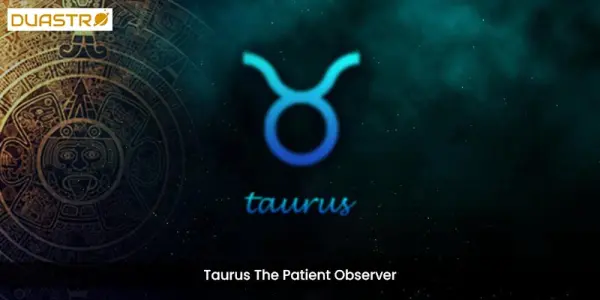 Taurus The Patient Observer