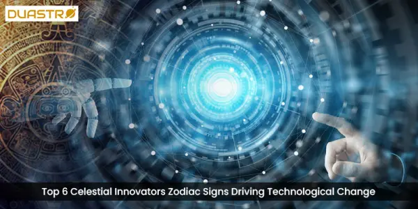 Top 6 Celestial Innovators Zodiac Signs Driving Technological Change
