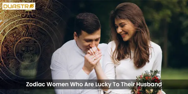 Zodiac Women Who Are Lucky To Their Husband