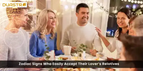 Zodiac Signs Who Easily Accept Their Lovers Relatives
