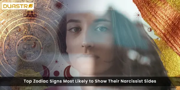 Top Zodiac Signs Most Likely to Show Their Narcissist Sides
