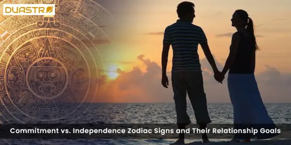 Commitment vs. Independence Zodiac Signs and Their Relationship Goals