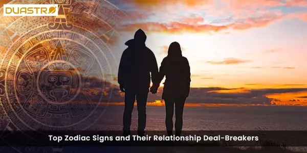 Top Zodiac Signs and Their Relationship Deal-Breakers