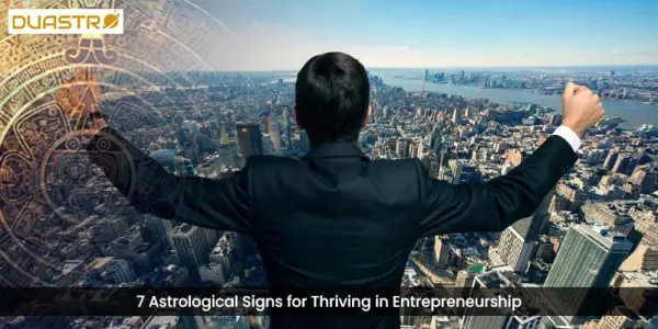 7 Astrological Signs for Thriving in Entrepreneurship