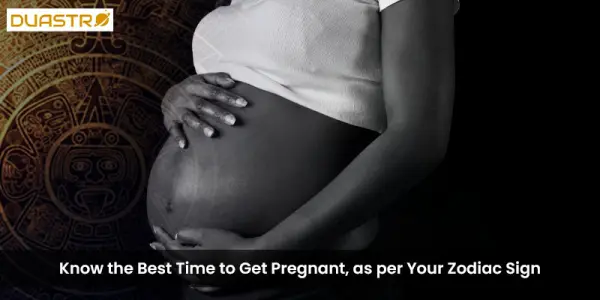 Know the Best Time to Get Pregnant, as per Your Zodiac Sign
