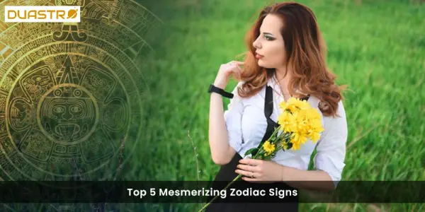 Top 5 Mesmerizing Zodiac Signs