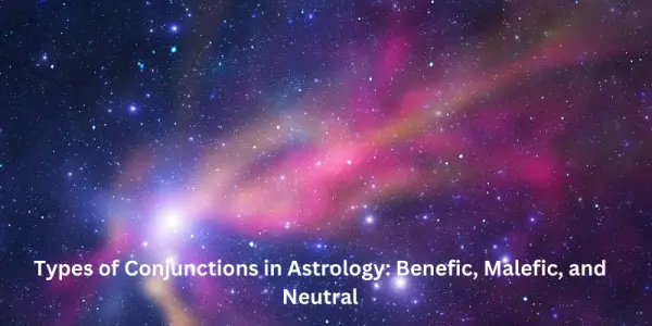 Types of Conjunctions in Astrology: Benefic, Malefic, and Neutral