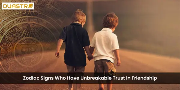 Zodiac Signs Who Have Unbreakable Trust in Friendship
