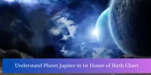 Understand Planet Jupiter in 1st House of Birth Chart