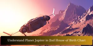 Understand Planet Jupiter in 2nd House of Birth Chart