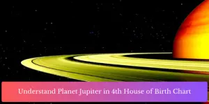 Understand Planet Jupiter in 4th House of Birth Chart
