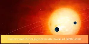 Understand Planet Jupiter in 5th House of Birth Chart