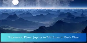 Understand Planet Jupiter in 7th House of Birth Chart