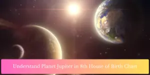 Understand Planet Jupiter in 8th House of Birth Chart