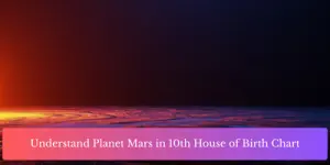 Understand Planet Mars in 10th House of Birth Chart