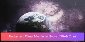 Understand Planet Mars in 1st House of Birth Chart
