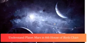 Understand Planet Mars in 6th House of Birth Chart