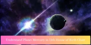 Understand Planet Mercury in 12th House of Birth Chart
