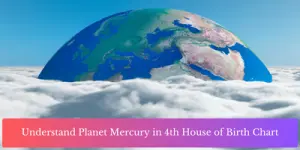 Understand Planet Mercury in 4th House of Birth Chart