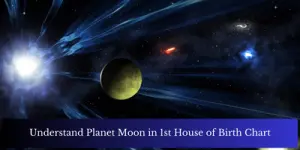 Understand Planet Moon in 1st House of Birth Chart