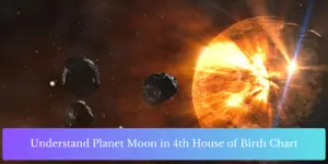 Understand Planet Moon in 4th House of Birth Chart