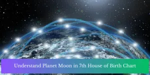 Understand Planet Moon in 7th House of Birth Chart