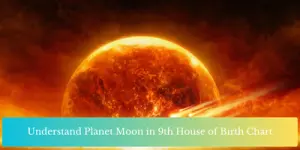 Understand Planet Moon in 9th House of Birth Chart