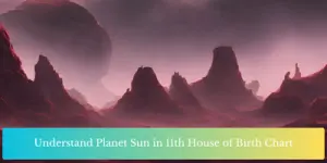 Understand Planet Sun in 11th House of Birth Chart