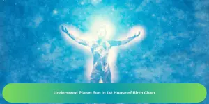 Understand Planet Sun in 1st House of Birth Chart
